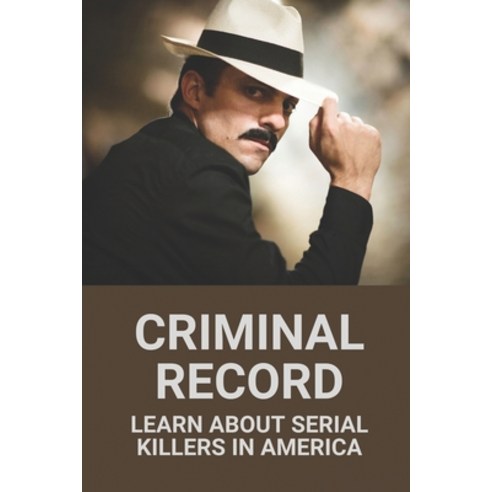 (영문도서) Criminal Record: Learn About Serial Killers In America: Serial Killers In America Paperback, Independently Published, English, 9798522096724
