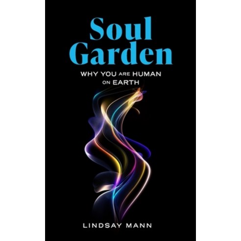 (영문도서) Soul Garden: Why You Are Human on Earth Paperback, Lindsay Alicia Mann, English, 9798986395449