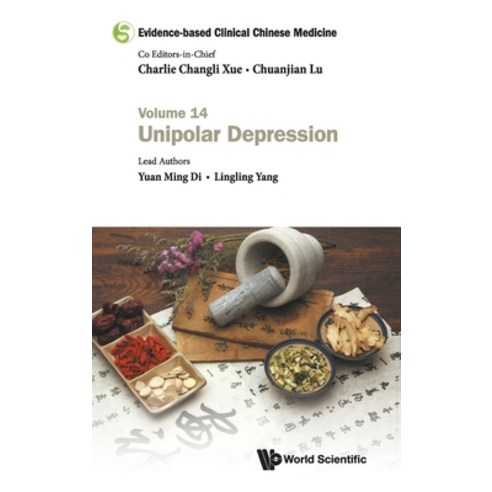 Evidence-based Clinical Chinese Medicine: Volume 14: Unipolar Depression Hardcover, World Scientific Publishing Company