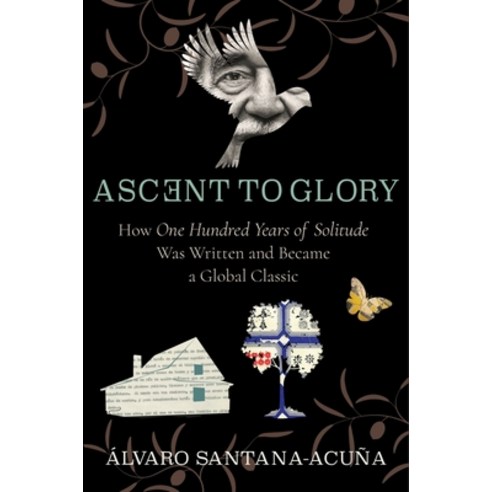 Ascent to Glory: How One Hundred Years of Solitude Was Written and Became a Global Classic Hardcover, Columbia University Press