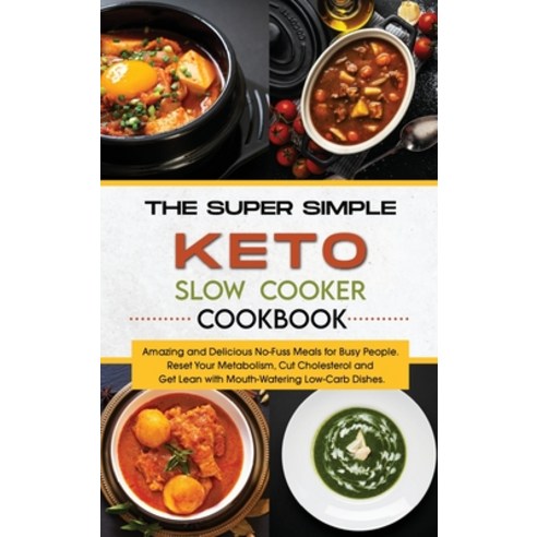 The Super Simple Keto Slow Cooker Cookbook: Amazing and Delicious No-Fuss Meals for Busy People. Res... Hardcover, Melissa Upton, English, 9781801752978