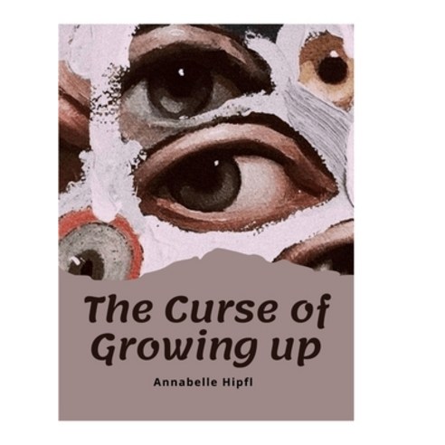 (영문도서) The Curse of Growing up Hardcover, Lulu.com, English, 9781471076626