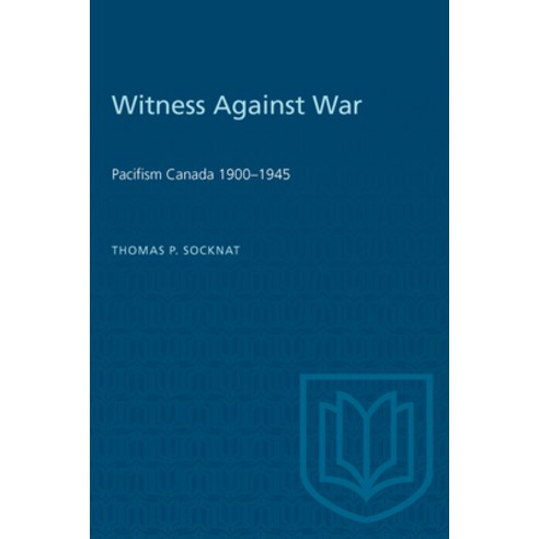 (영문도서) Witness Against War: Pacifism in Canada 1900-1945 Paperback, University of Toronto Press, English, 9780802066329