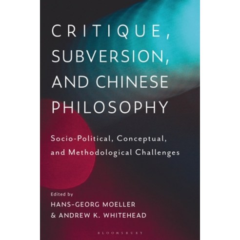 Critique Subversion and Chinese Philosophy: Socio-Political Conceptual and Methodological Challe... Hardcover, Bloomsbury Academic