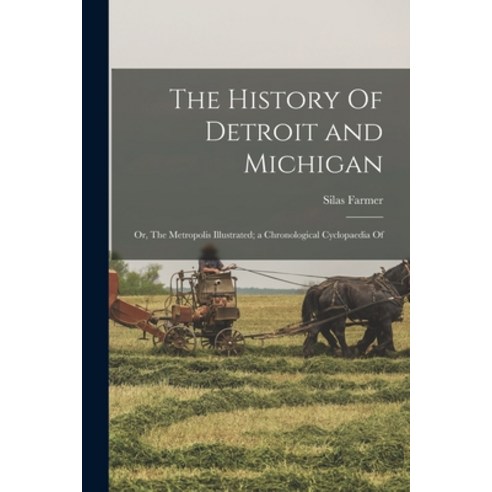 (영문도서) The History Of Detroit and Michigan; or The Metropolis Illustrated; a Chronological Cyclopae... Paperback, Legare Street Press, English, 9781015737419