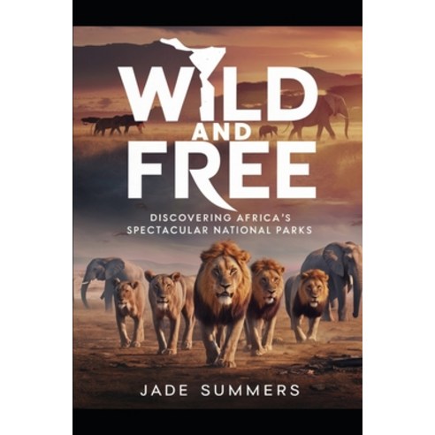 (영문도서) Wild and Free: Discovering Africa''s Spectacular National Parks Paperback, Independently Published, English, 9798325813436