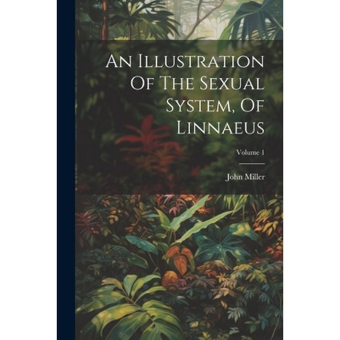 (영문도서) An Illustration Of The Sexual System Of Linnaeus; Volume 1 Paperback, Legare Street Press, English, 9781022259232