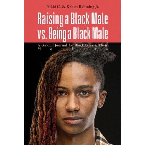 Raising a Black Male vs. Being a Black Male: A Guided Journal for Black Boys and their Mothers Paperback, Cnj Books & Publishing LLC, English, 9781736136034