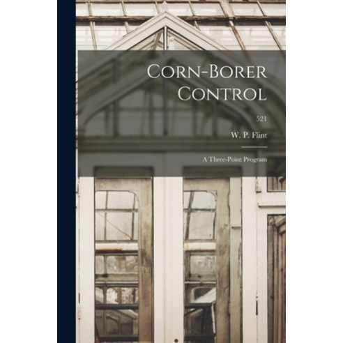 (영문도서) Corn-borer Control: a Three-point Program; 521 Paperback, Hassell Street Press, English, 9781014801562