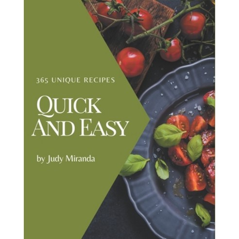 365 Unique Quick And Easy Recipes: Discover Quick And Easy Cookbook NOW! Paperback, Independently Published