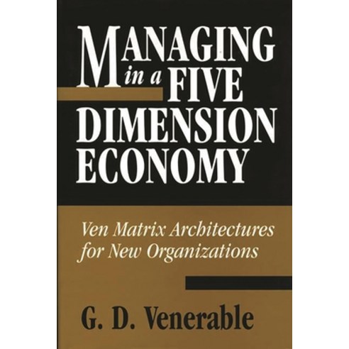 (영문도서) Managing in a Five Dimension Economy: Ven Matrix Architectures for New Organizations Hardcover, Praeger, English, 9781567201321