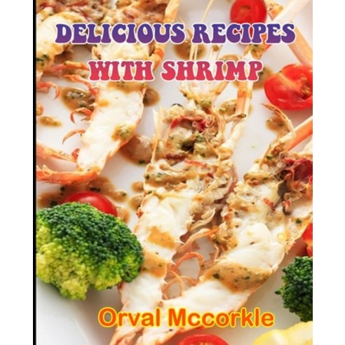 (영문도서) Delicious Recipes with Shrimp: 150 recipe Delicious and Easy The Ultimate Practical Guide Eas... Paperback, Independently Published, English, 9798512351499