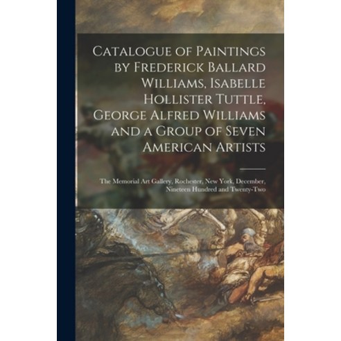 (영문도서) Catalogue of Paintings by Frederick Ballard Williams Isabelle Hollister Tuttle George Alfre... Paperback, Legare Street Press, English, 9781013594502