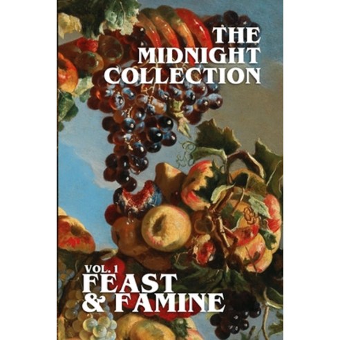 (영문도서) The Midnight Collection - Vol. 1 - Feast & Famine Paperback, Lulu.com, English, 9781387646517