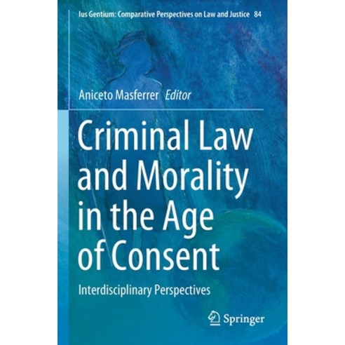 (영문도서) Criminal Law and Morality in the Age of Consent: Interdisciplinary Perspectives Paperback, Springer, English, 9783030641658