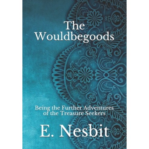The Wouldbegoods: Being the Further Adventures of the Treasure Seekers Paperback, Independently Published, English, 9798741967560