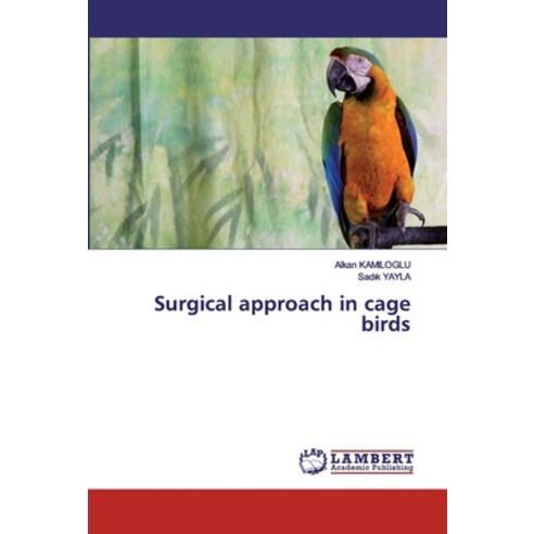 Surgical approach in cage birds Paperback, LAP Lambert Academic Publishing