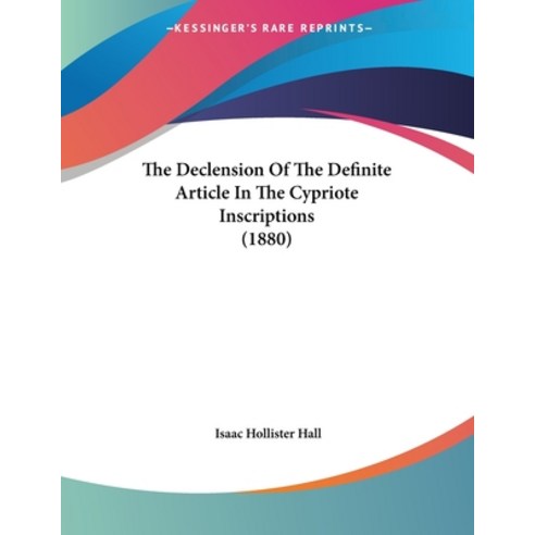 The Declension Of The Definite Article In The Cypriote Inscriptions (1880) Paperback, Kessinger Publishing, English, 9781120742490