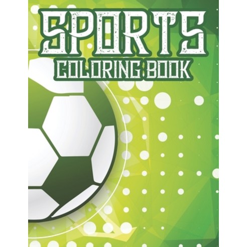 Sports Coloring Book: Coloring And Tracing Book For Kids Sports-Themed Designs For Kids To Color An... Paperback, Independently Published