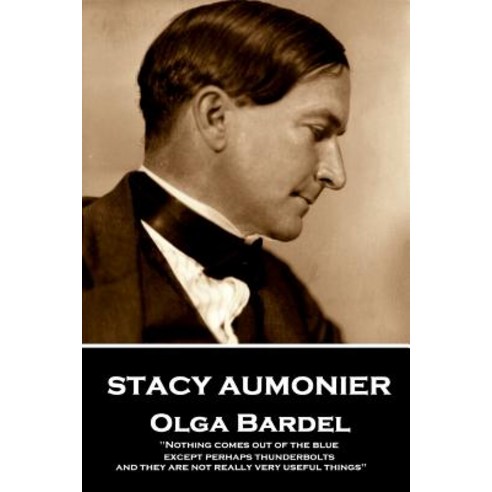 (영문도서) Stacy Aumonier - Olga Bardel: "Nothing comes out of the blue except perhaps thunderbolts and... Paperback, Horse''s Mouth, English, 9781787801059