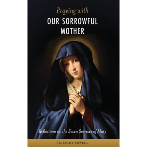 (영문도서) Praying With Our Sorrowful Mother: Reflections on the Seven Sorrows of Mary Paperback, Salve Regina Media, English, 9781960410139