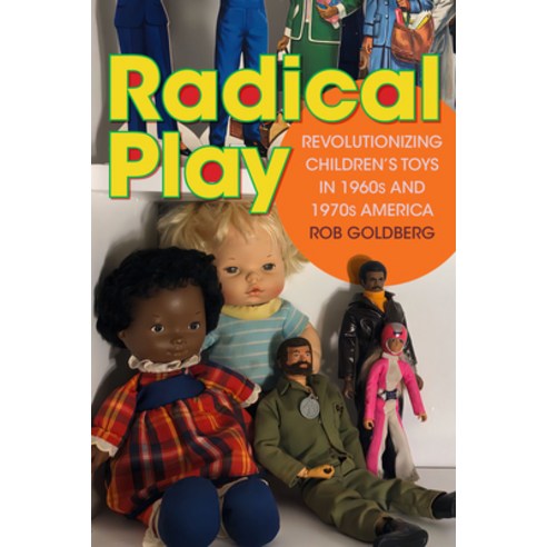 (영문도서) Radical Play: Revolutionizing Children''s Toys in 1960s and 1970s America Hardcover, Duke University Press, English, 9781478020134