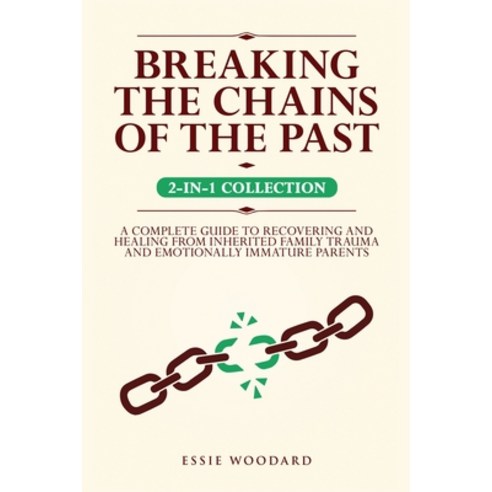 (영문도서) Breaking the Chains of the Past: A Complete Guide to Recovering and Healing from Inherited Fa... Paperback, Book Bound Studios, English, 9781761590269