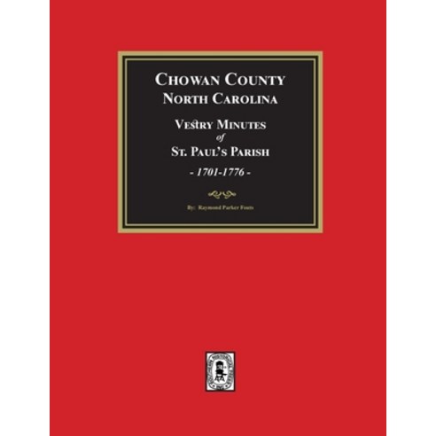 (영문도서) Vestry Minutes of St. Paul''s Parish Chowan County North Carolina 1701-1776 (2nd Edition) Paperback, Southern Historical Press, English, 9781639141760