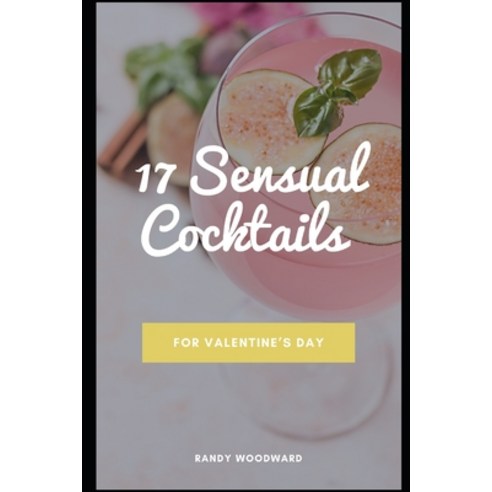 17 Sensual Cocktails for Valentine''s Day Paperback, Independently Published, English, 9798588689762
