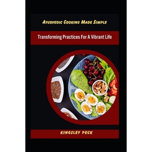(영문도서) Ayurvedic Cooking Made Simple; Transforming Practices For A Vibrant Life Paperback, Independently Published, English, 9798878395366