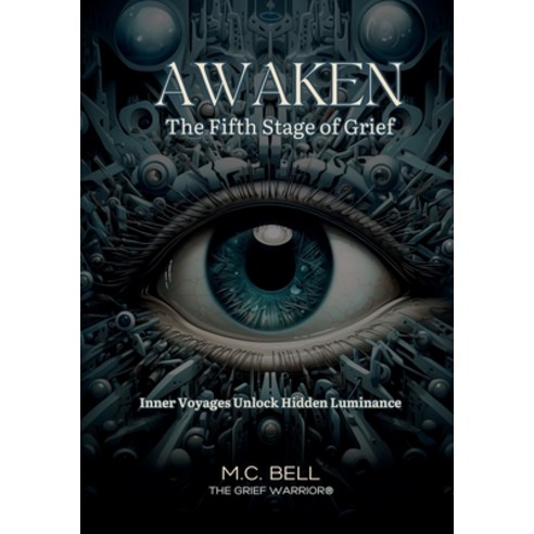 (영문도서) Awaken The Fifth Stage of Grief: The Fearless Journey Within Unearths Profound Truths Paperback, M.C. Bell, English, 9798990200142