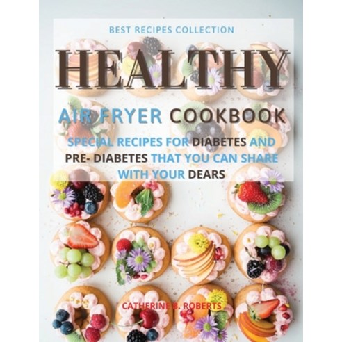 (영문도서) Healthy Air Fryer Oven Cookbook: Special Pre - Diabetic and Diabetic Snacks and Lunch to Be S... Paperback, Catherine B. Roberts, English, 9781802114836