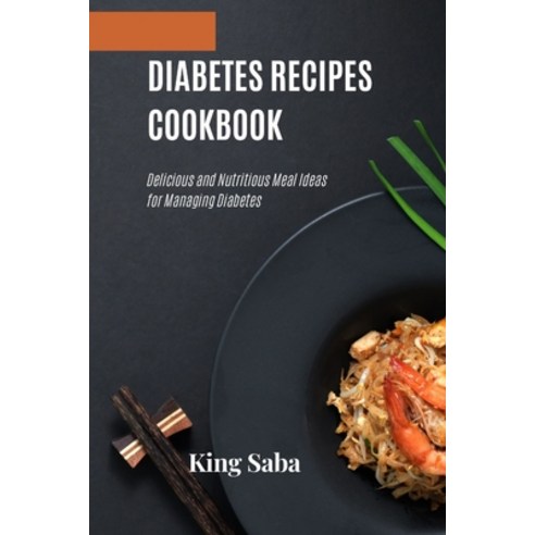 (영문도서) Diabetes Recipes Cookbook: Delicious and Nutritious Meal Ideas for Managing Diabetes Paperback, Independently Published, English, 9798375301952