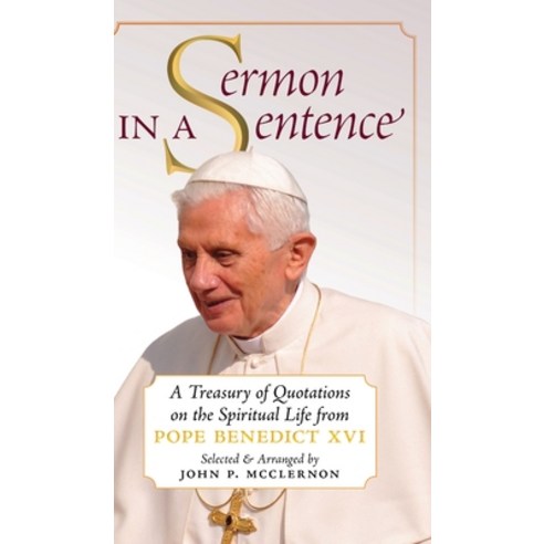 (영문도서) Sermon in a Sentence: A Treasury of Quotations on the Spiritual Life From Pope Benedict XVI Hardcover, Angelico Press, English, 9781621389040
