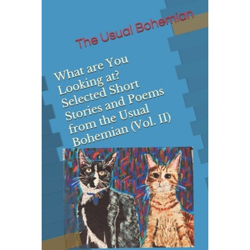 What are You Looking at? Selected Short Stories and Poems from the Usual Bohemian (Vol. II) Paperback, Independently Published, English, 9798713873578