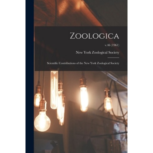 (영문도서) Zoologica: Scientific Contributions of the New York Zoological Society; v.46 (1961) Paperback, Legare Street Press, English, 9781015048690