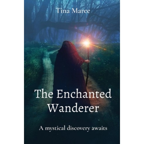 (영문도서) The Enchanted Wanderer: A mystical discovery awaits Paperback, Tina Maree, English, 9780646890005