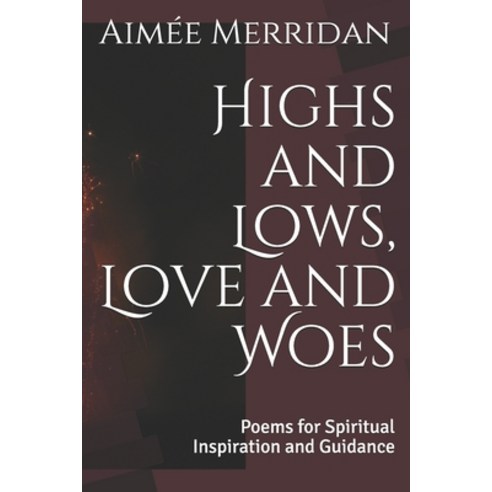Highs and Lows Love and Woes: Poems of Inspiration and Guidance Paperback, Independently Published, English, 9798719595108