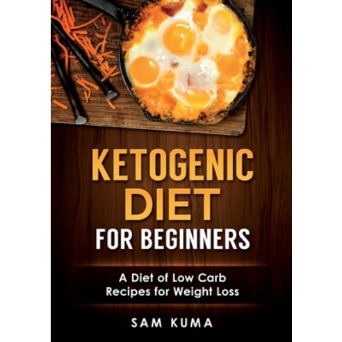 (영문도서) Ketogenic Diet for Beginners: A Diet of Low Carb Recipes for Weight Loss Paperback, Abiprod Pty Ltd, English, 9781922300423