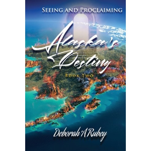 (영문도서) Seeing and Proclaiming Alaska''s Destiny: Book Two Paperback, Xulon Press, English, 9781662896880