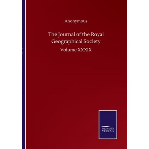 The Journal of the Royal Geographical Society: Volume XXXIX Paperback, Salzwasser-Verlag Gmbh