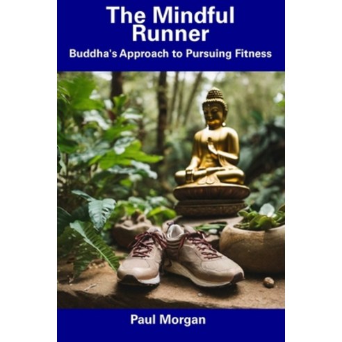 (영문도서) The Mindful Runner: Buddha''s Approach to Pursuing Fitness Paperback, Independently Published, English, 9798856177946