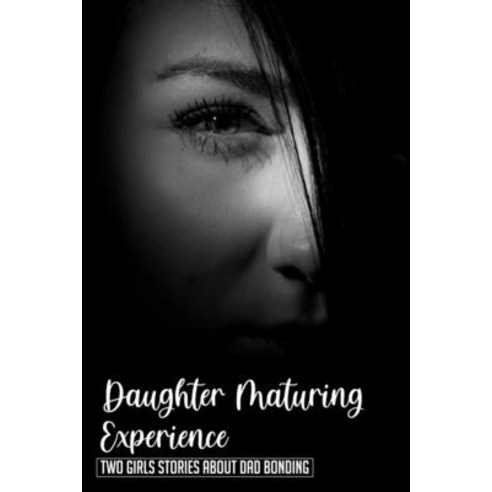 (영문도서) Daughter Maturing Experience: Two Girls Stories About Dad Bonding: Father And Daughter Inspir... Paperback, Independently Published, English, 9798514836482