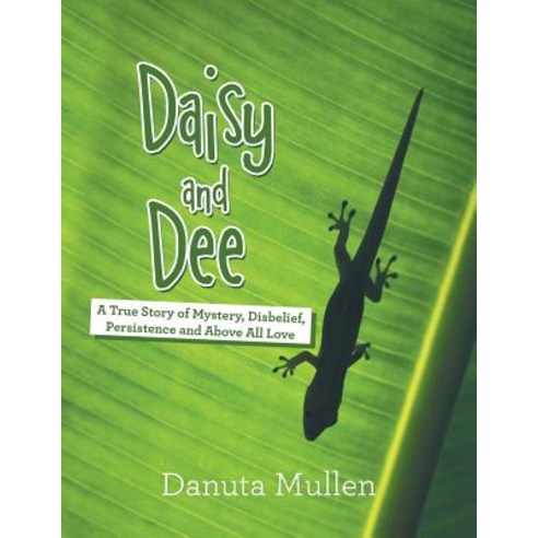 (영문도서) Daisy and Dee: A True Story of Mystery Disbelief Persistence and Above All Love Paperback, Xlibris Us, English, 9781984559821