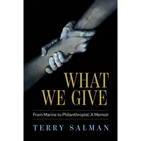 (영문도서) What We Give: From Marine to Philanthropist: A Memoir Hardcover, Page Two Books, Inc.