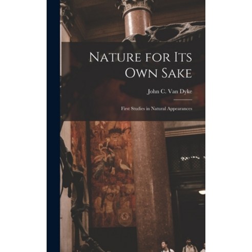 (영문도서) Nature for its own Sake; First Studies in Natural Appearances Hardcover, Legare Street Press, English, 9781017559903