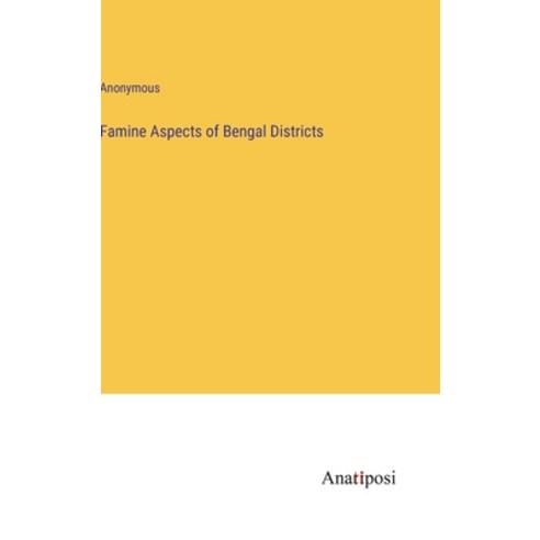 (영문도서) Famine Aspects of Bengal Districts Hardcover, Anatiposi Verlag, English, 9783382500290