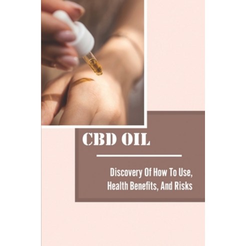 (영문도서) CBD Oil: Discovery Of How To Use Health Benefits And Risks: Antipsychotic Effects Paperback, Independently Published, English, 9798543769249
