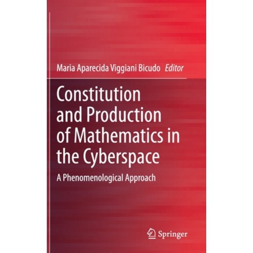 Constitution and Production of Mathematics in the Cyberspace: A Phenomenological Approach Hardcover, Springer