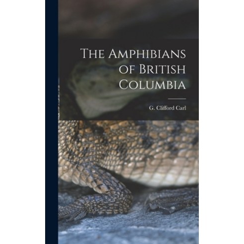 (영문도서) The Amphibians of British Columbia Hardcover, Hassell Street Press, English, 9781013407918